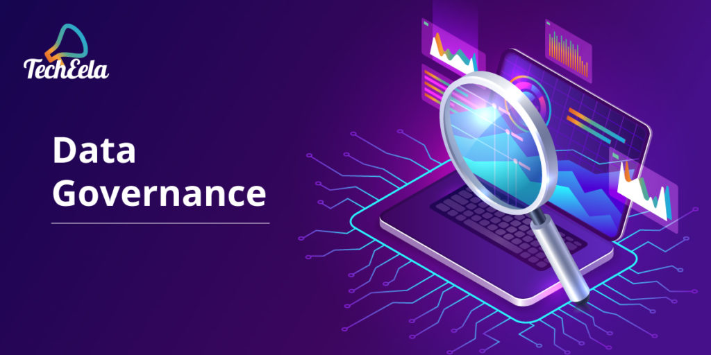 Data Governance and its importance (Updated Guide) TechEela